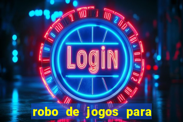 robo de jogos para ganhar dinheiro